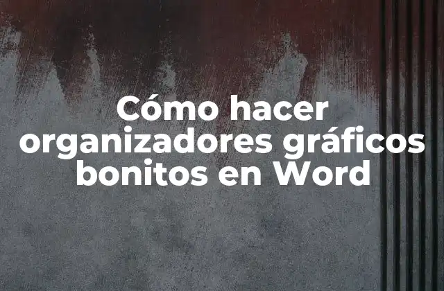 Cómo Hacer Organizadores Gráficos Bonitos en Word