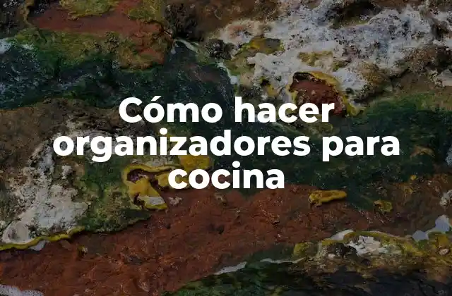 Cómo Hacer Organizadores para Cocina