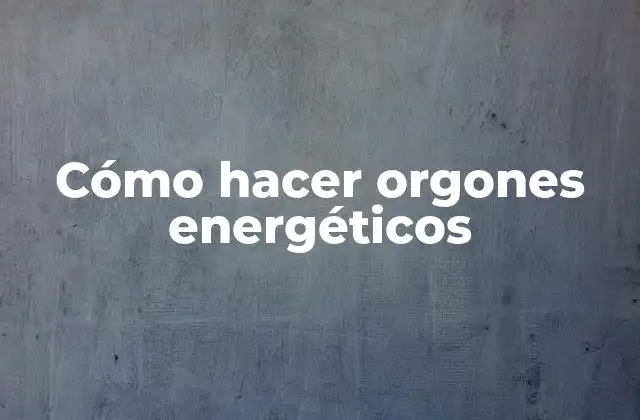 Cómo Hacer Orgones Energéticos