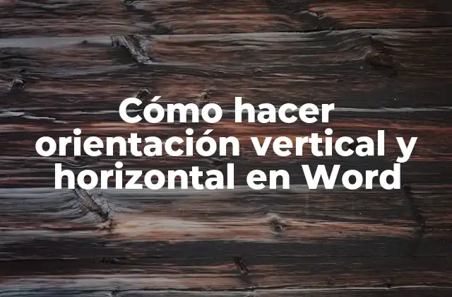 Cómo Hacer Orientación Vertical y Horizontal en Word