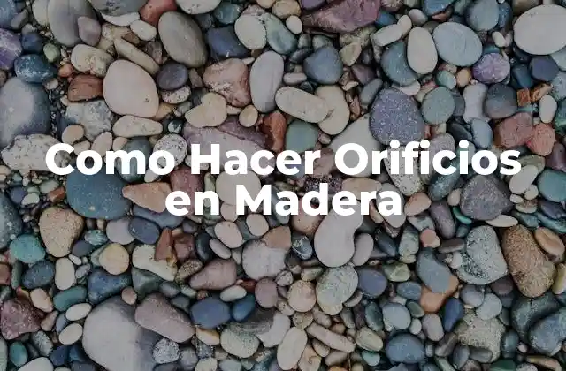Como Hacer Orificios en Madera