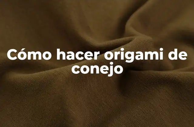 Cómo Hacer Origami de Conejo
