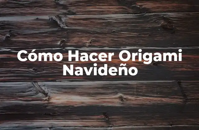 Cómo Hacer Origami Navideño