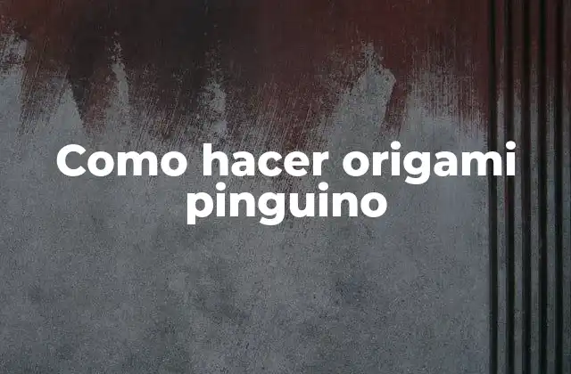 Como Hacer Origami Pinguino