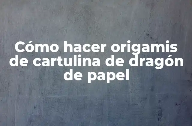 Cómo Hacer Origamis de Cartulina de Dragón de Papel