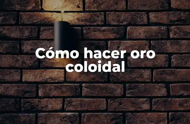 Cómo Hacer Oro Coloidal