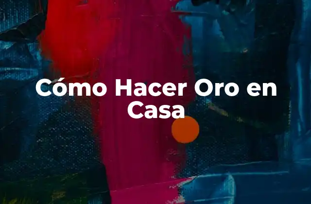 Cómo Hacer Oro en Casa