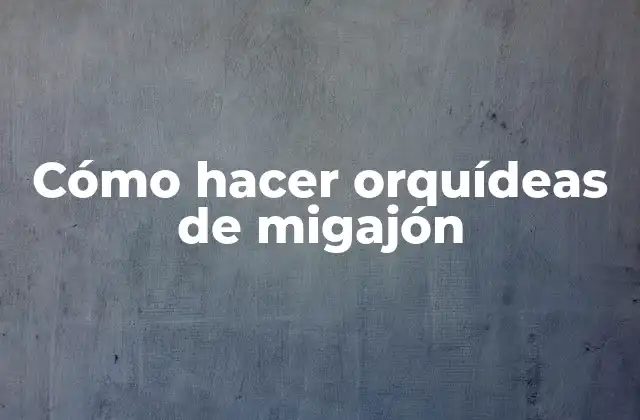 Cómo Hacer Orquídeas de Migajón