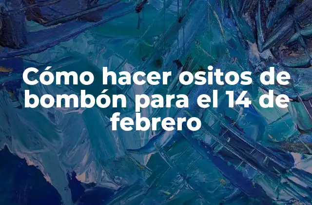 Cómo Hacer Ositos de Bombón para el 14 de Febrero