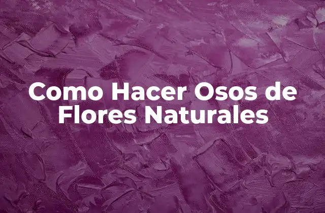 Como Hacer Osos de Flores Naturales
