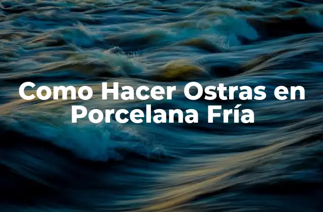 Como Hacer Ostras en Porcelana Fría