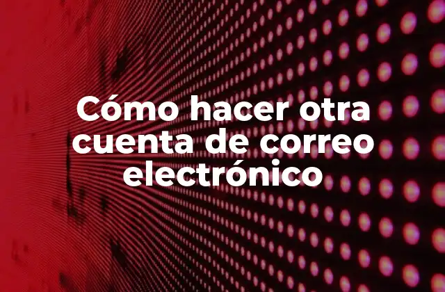 Cómo Hacer Otra Cuenta de Correo Electrónico 2 Cómo hacer otra cuenta de correo electrónico