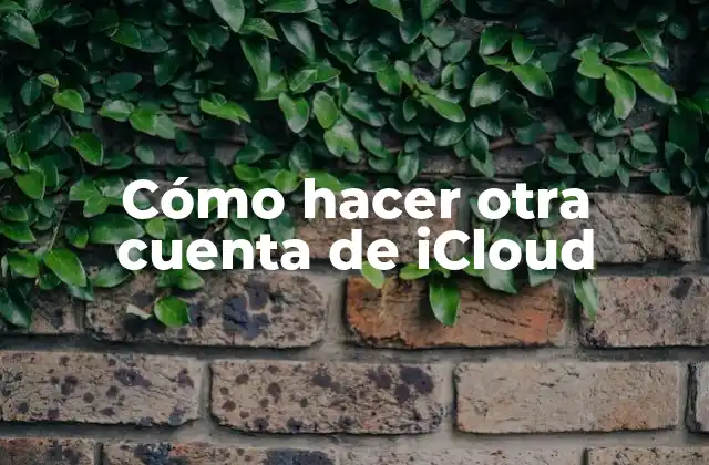 Cómo Hacer Otra Cuenta de Icloud