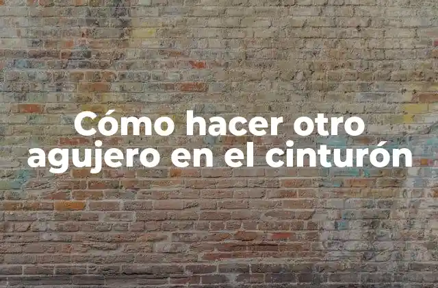 Cómo Hacer Otro Agujero en el Cinturón