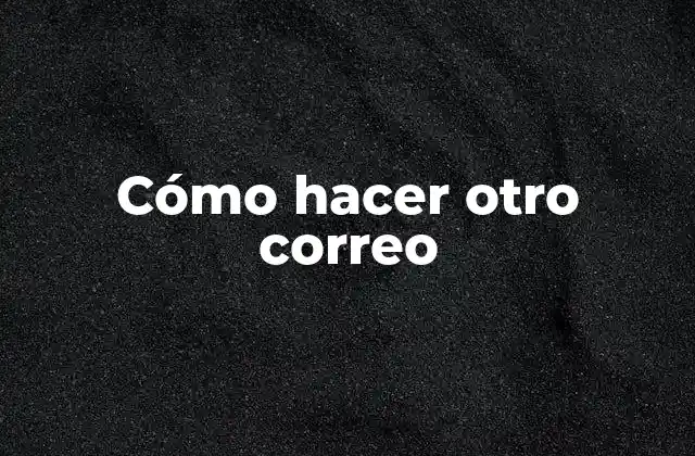 Cómo Hacer Otro Correo 2 Cómo hacer otro correo electrónico