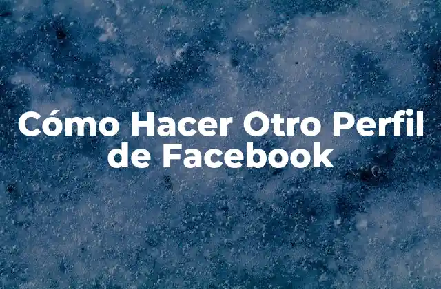 Cómo Hacer Otro Perfil de Facebook