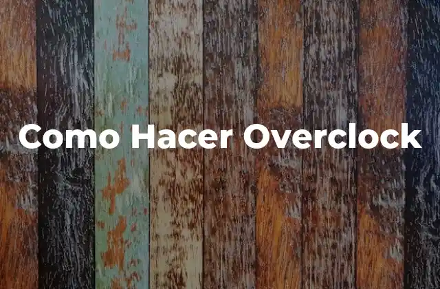 Como Hacer Overclock