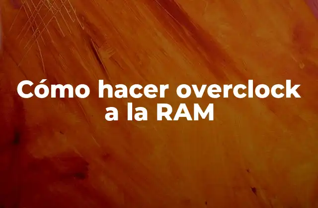 Cómo Hacer Overclock a la Ram 2 Cómo hacer overclock a la RAM