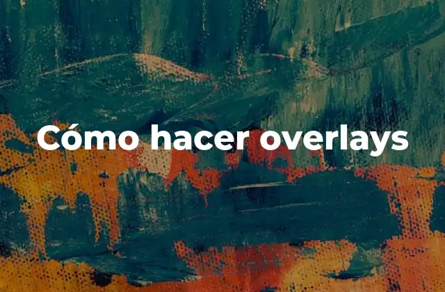 Cómo Hacer Overlays