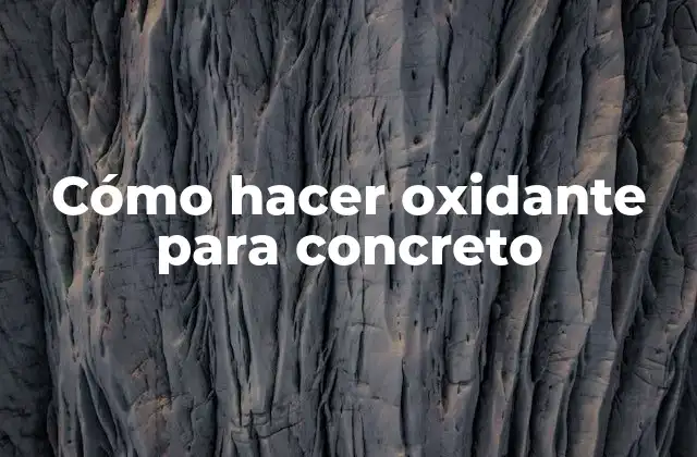 Cómo Hacer Oxidante para Concreto