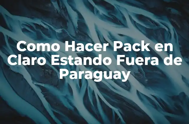 Como Hacer Pack en Claro Estando Fuera de Paraguay