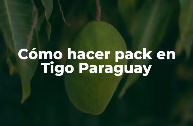 Cómo Hacer Pack en Tigo Paraguay