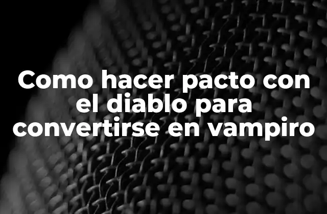 Como Hacer Pacto con el Diablo para Convertirse en Vampiro