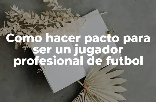 Como Hacer Pacto para Ser un Jugador Profesional de Futbol