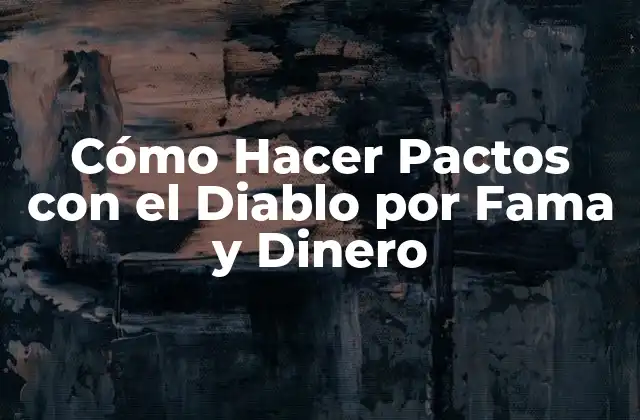Cómo Hacer Pactos con el Diablo por Fama y Dinero