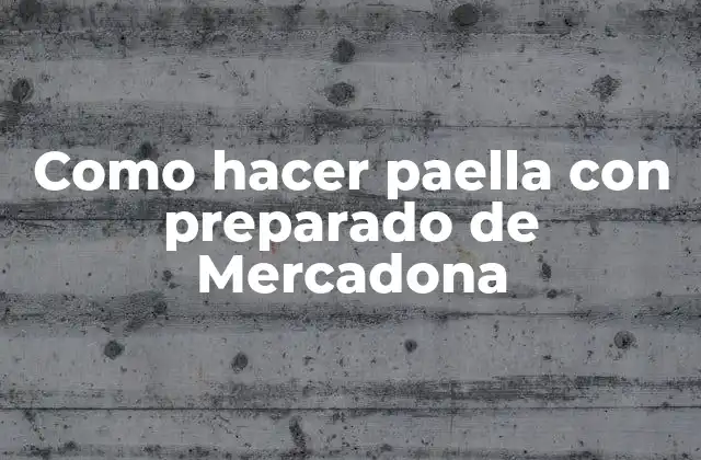 Como Hacer Paella con Preparado de Mercadona