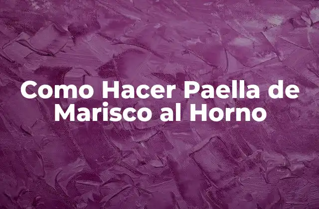 Como Hacer Paella de Marisco Al Horno