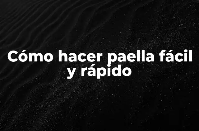 Cómo Hacer Paella Fácil y Rápido 2 ¿Qué es la paella y para qué sirve?