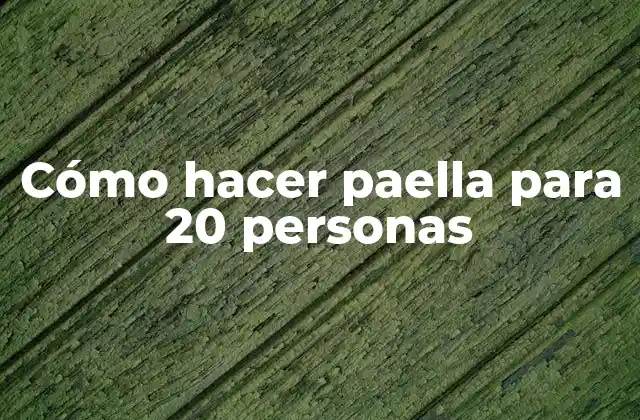 Cómo Hacer Paella para 20 Personas