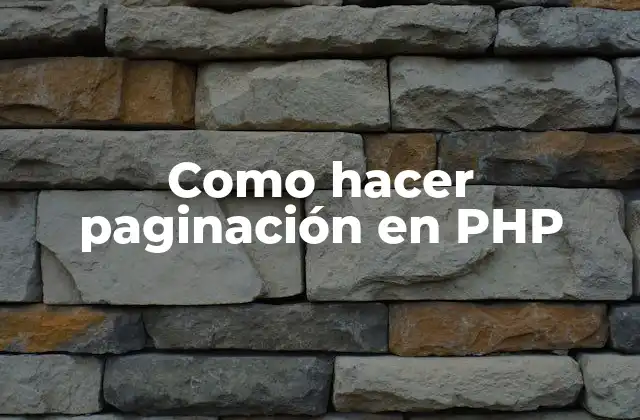 ¿Qué es la paginación en PHP y para qué sirve?
