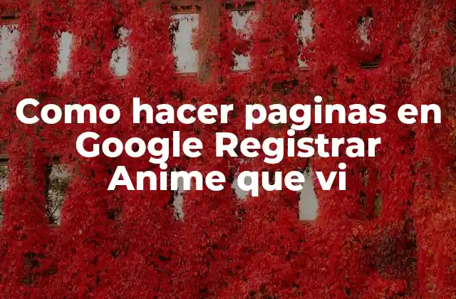 Como Hacer Paginas en Google Registrar Anime que Vi