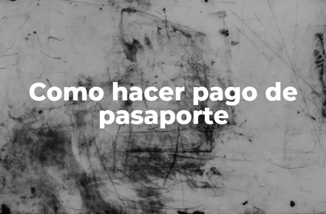 Como Hacer Pago de Pasaporte 2 ¿Qué es el pago de pasaporte y para qué sirve?