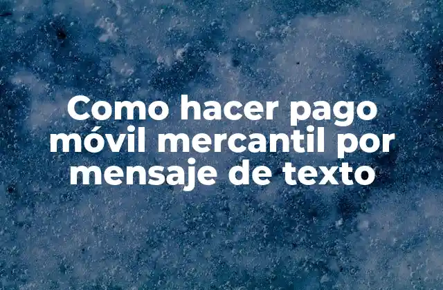 Como Hacer Pago Móvil Mercantil por Mensaje de Texto