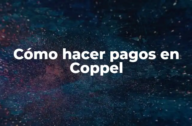 Cómo Hacer Pagos en Coppel