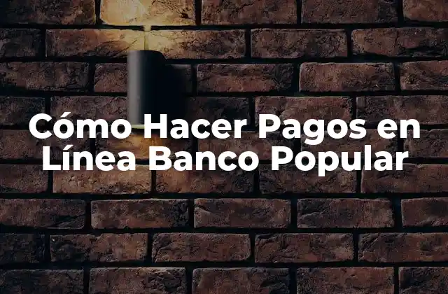 Cómo Hacer Pagos en Línea Banco Popular