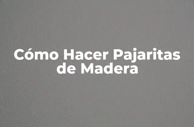 Cómo Hacer Pajaritas de Madera