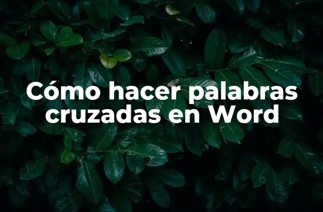 Cómo Hacer Palabras Cruzadas en Word