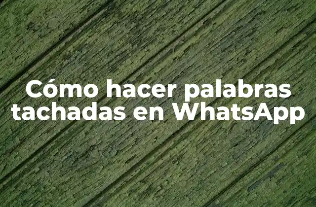 Cómo Hacer Palabras Tachadas en Whatsapp