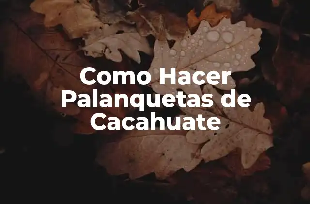 Como Hacer Palanquetas de Cacahuate
