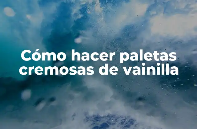 Cómo Hacer Paletas Cremosas de Vainilla