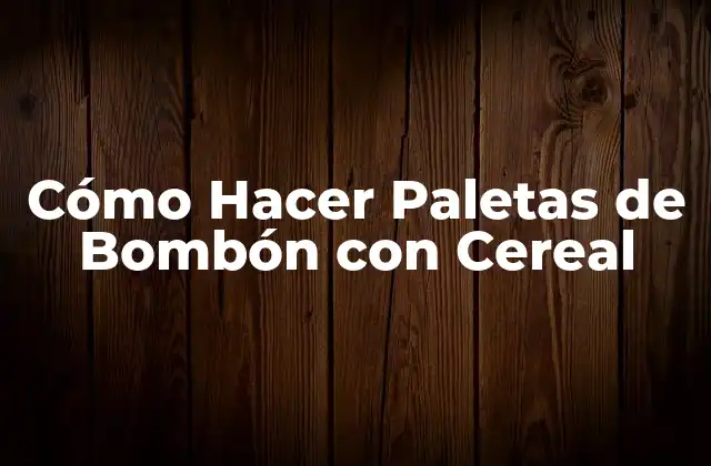 Cómo Hacer Paletas de Bombón con Cereal
