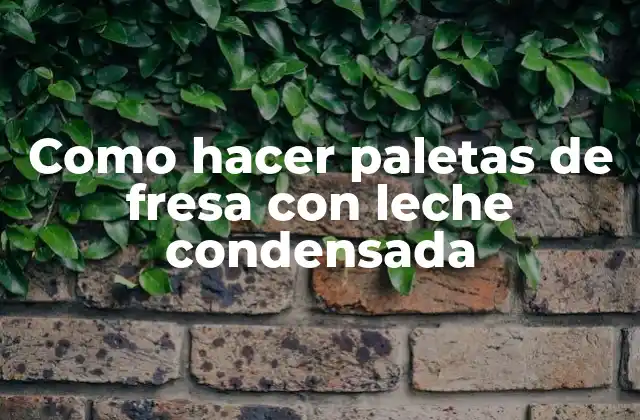 Como Hacer Paletas de Fresa con Leche Condensada
