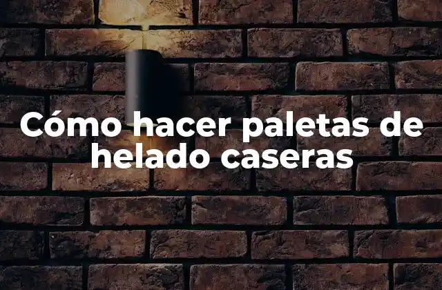 Cómo hacer paletas de helado caseras
