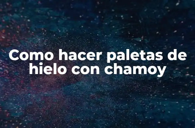 Como Hacer Paletas de Hielo con Chamoy