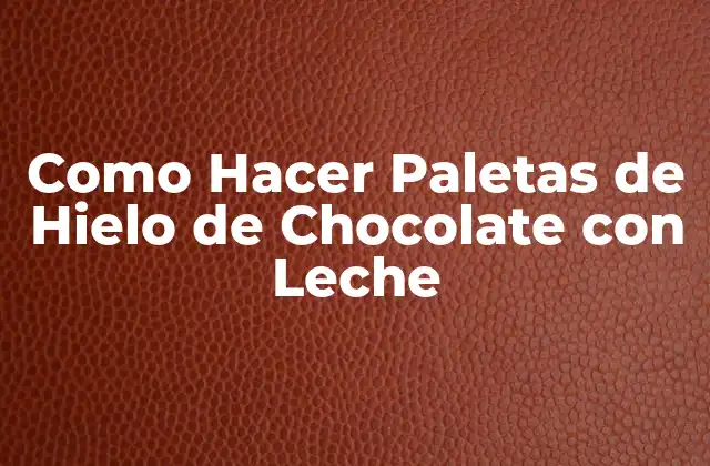 Como Hacer Paletas de Hielo de Chocolate con Leche 2 Paletas de Hielo de Chocolate con Leche: ¿Qué Son y Para Qué Sirven?