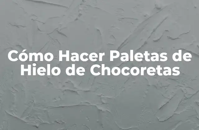 Cómo Hacer Paletas de Hielo de Chocoretas